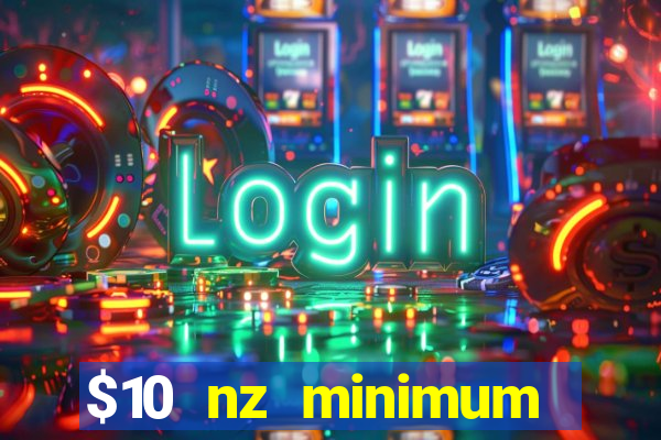 $10 nz minimum deposit casino