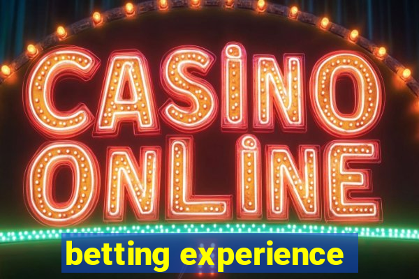 betting experience