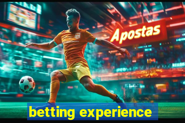 betting experience