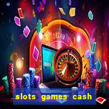 slots games cash earn 96l