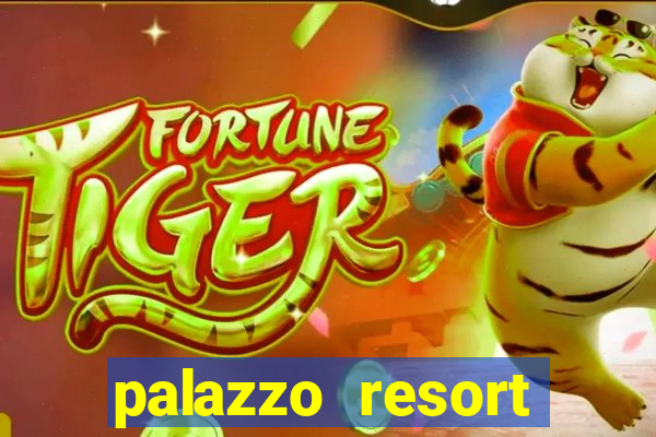 palazzo resort hotel & casino