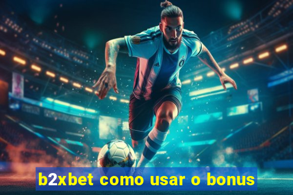 b2xbet como usar o bonus