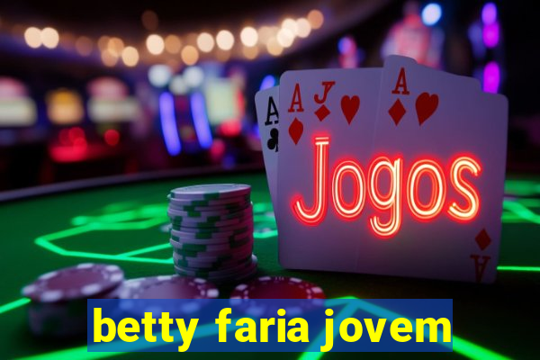 betty faria jovem