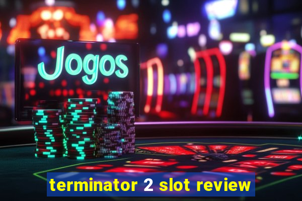 terminator 2 slot review