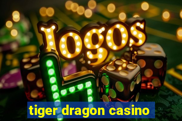 tiger dragon casino