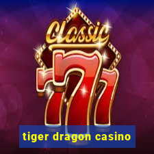 tiger dragon casino