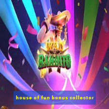 house of fun bonus collector