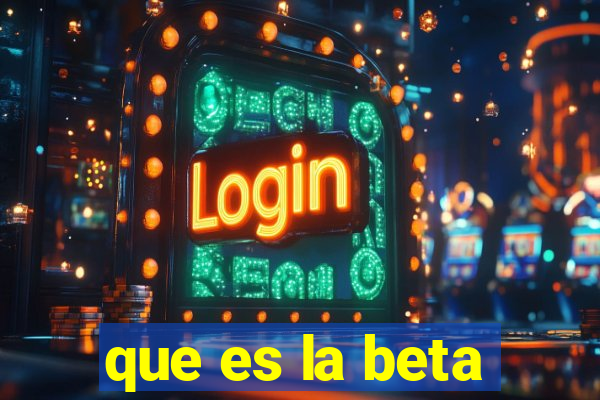 que es la beta