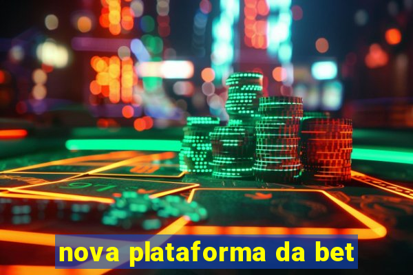 nova plataforma da bet