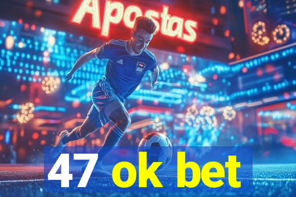 47 ok bet