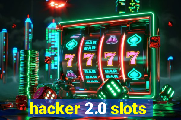 hacker 2.0 slots