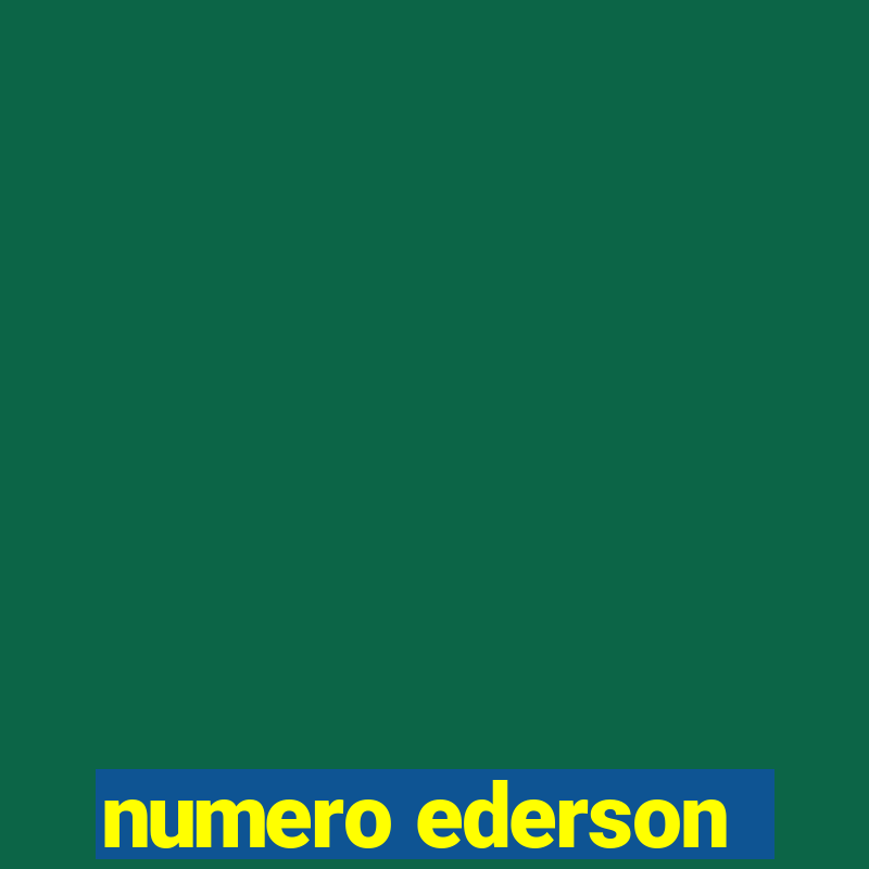 numero ederson