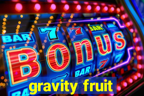 gravity fruit