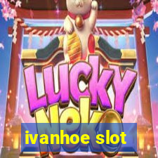 ivanhoe slot