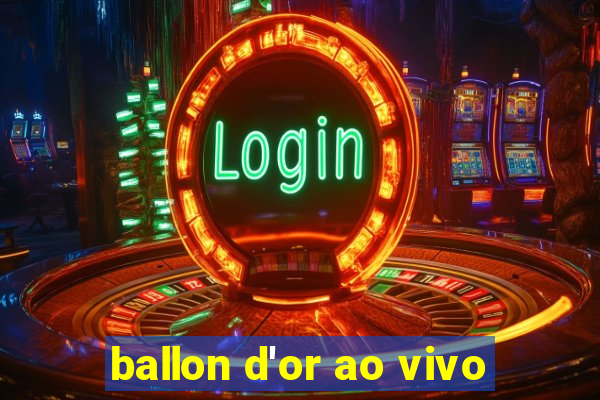 ballon d'or ao vivo