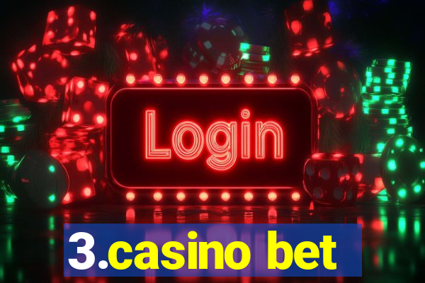 3.casino bet