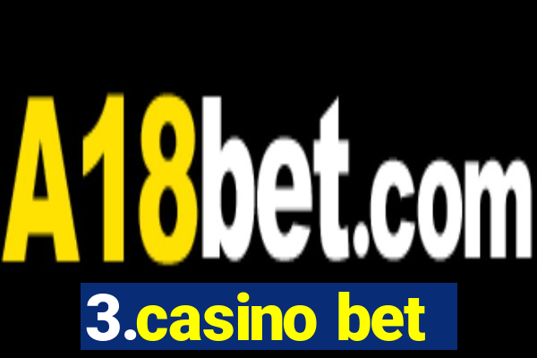 3.casino bet