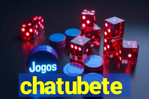 chatubete