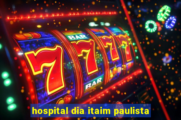 hospital dia itaim paulista