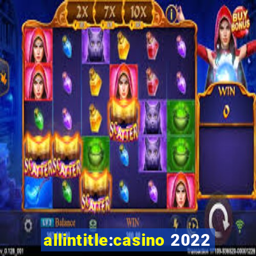 allintitle:casino 2022