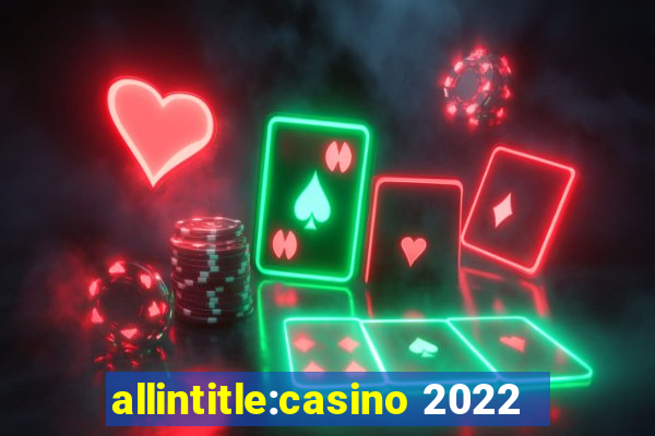 allintitle:casino 2022