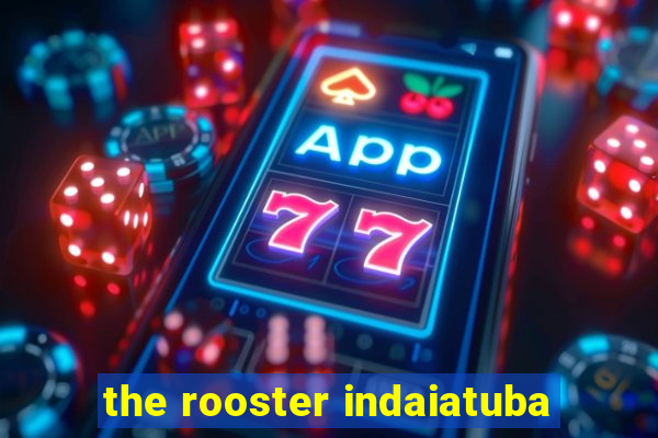 the rooster indaiatuba