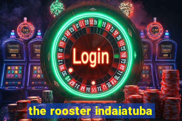 the rooster indaiatuba