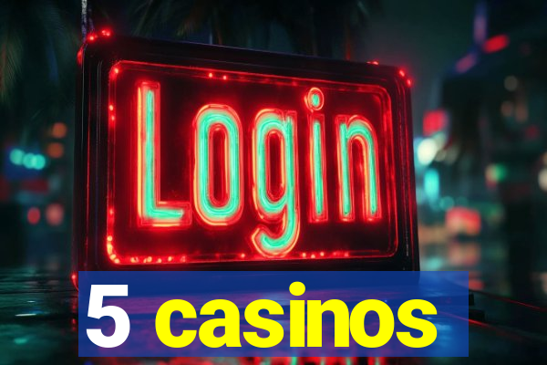 5 casinos