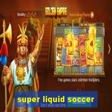 super liquid soccer