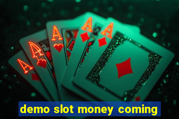 demo slot money coming