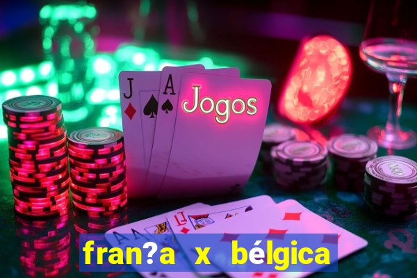 fran?a x bélgica onde assistir