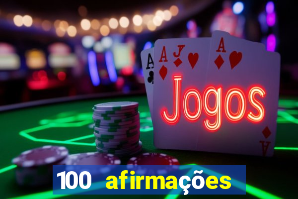 100 afirmações positivas lei da atração prosperidade e sucesso