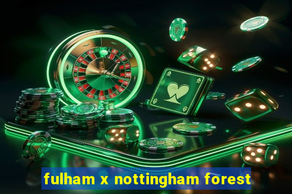 fulham x nottingham forest