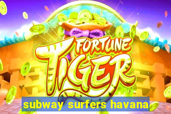 subway surfers havana