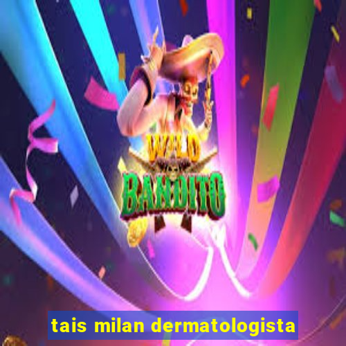 tais milan dermatologista