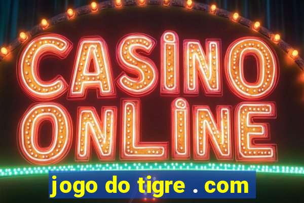 jogo do tigre . com