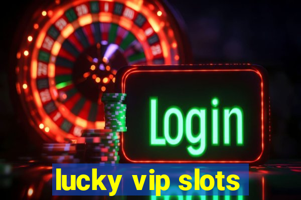 lucky vip slots