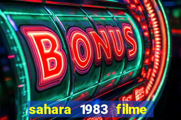 sahara 1983 filme completo dublado