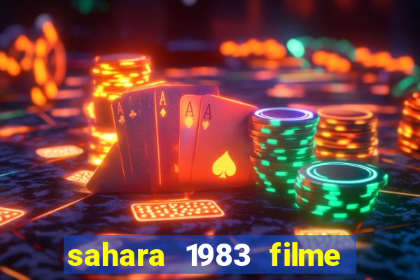 sahara 1983 filme completo dublado