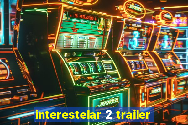 interestelar 2 trailer