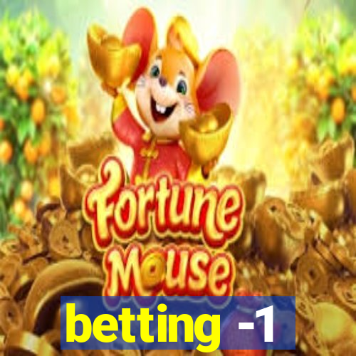 betting -1