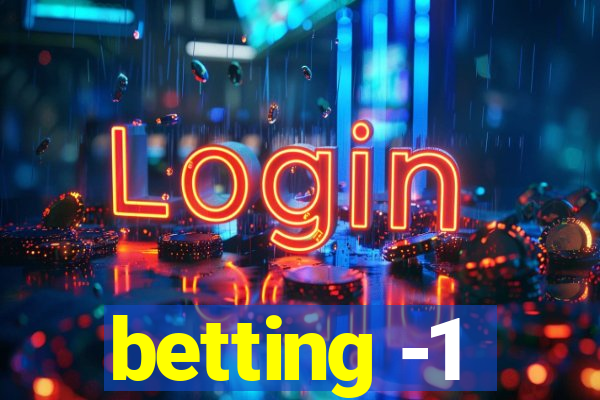 betting -1