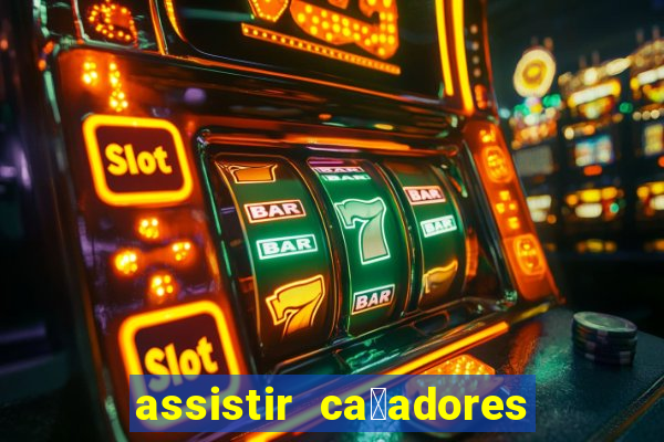 assistir ca莽adores de tesouros