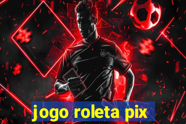 jogo roleta pix