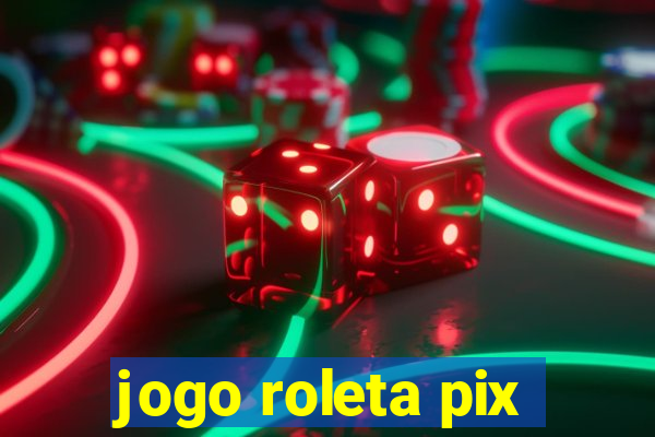 jogo roleta pix