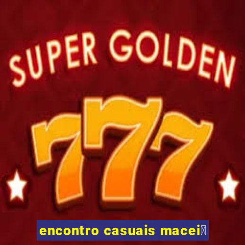 encontro casuais macei贸