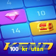 100 kr utan ins?ttning casino