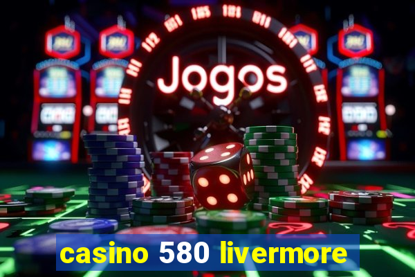 casino 580 livermore