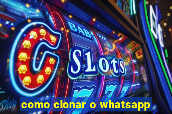 como clonar o whatsapp