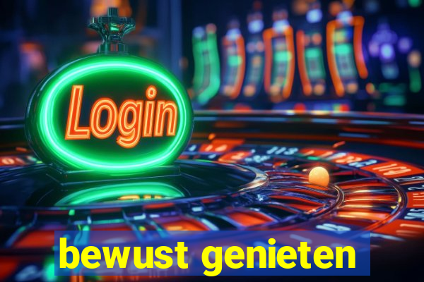 bewust genieten